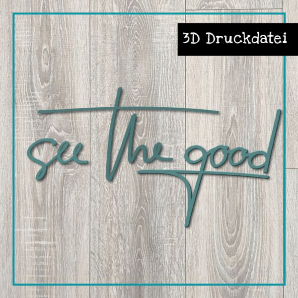 3D Druckdatei Schriftzug see the good